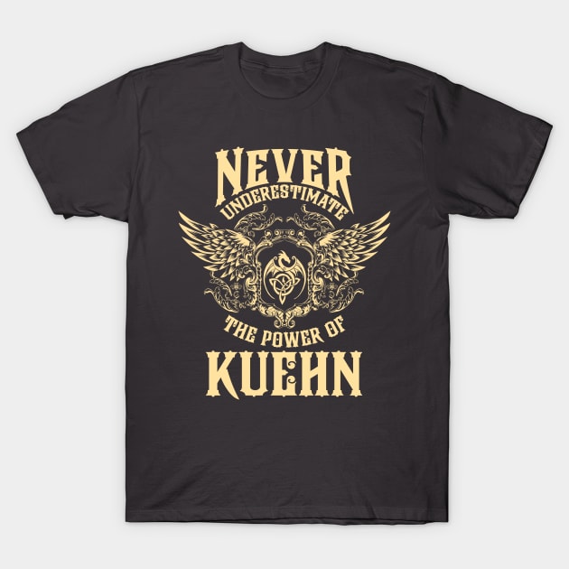 Kuehn Name Shirt Kuehn Power Never Underestimate T-Shirt by Jeepcom